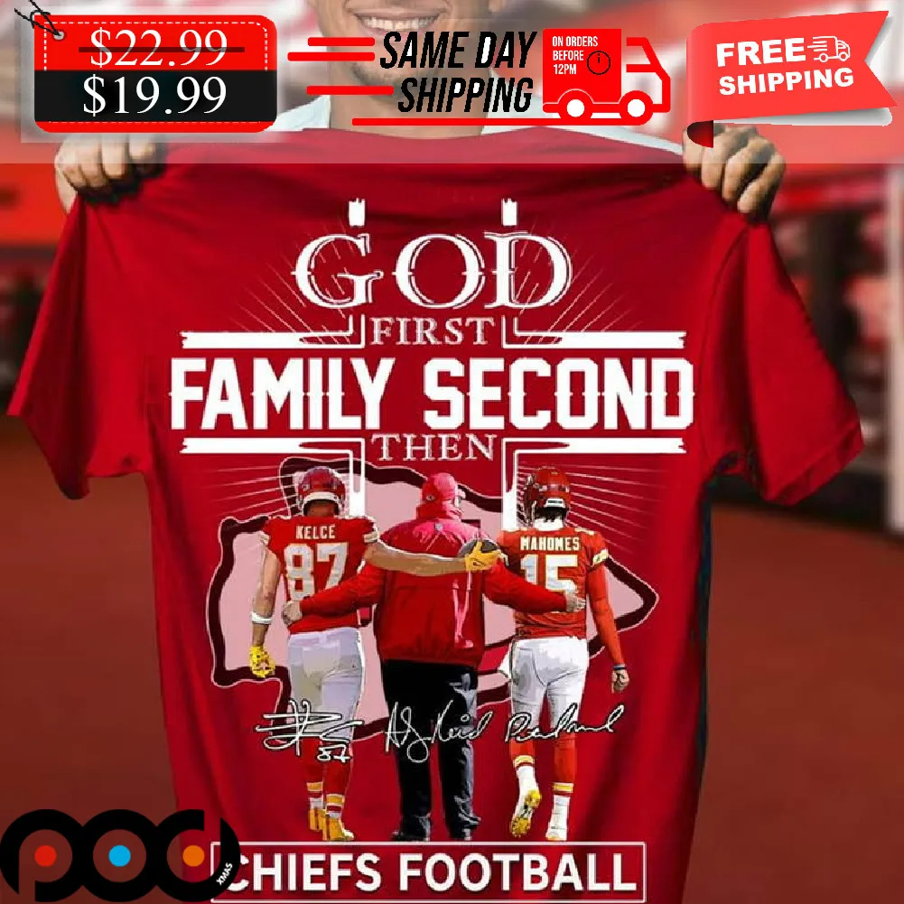 God First Family Second Then Chiefs Football Shirt