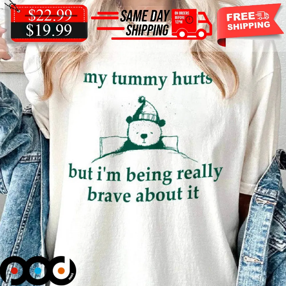 Bear My Tummy Hurts But Im Being Really Brave About It Shirt