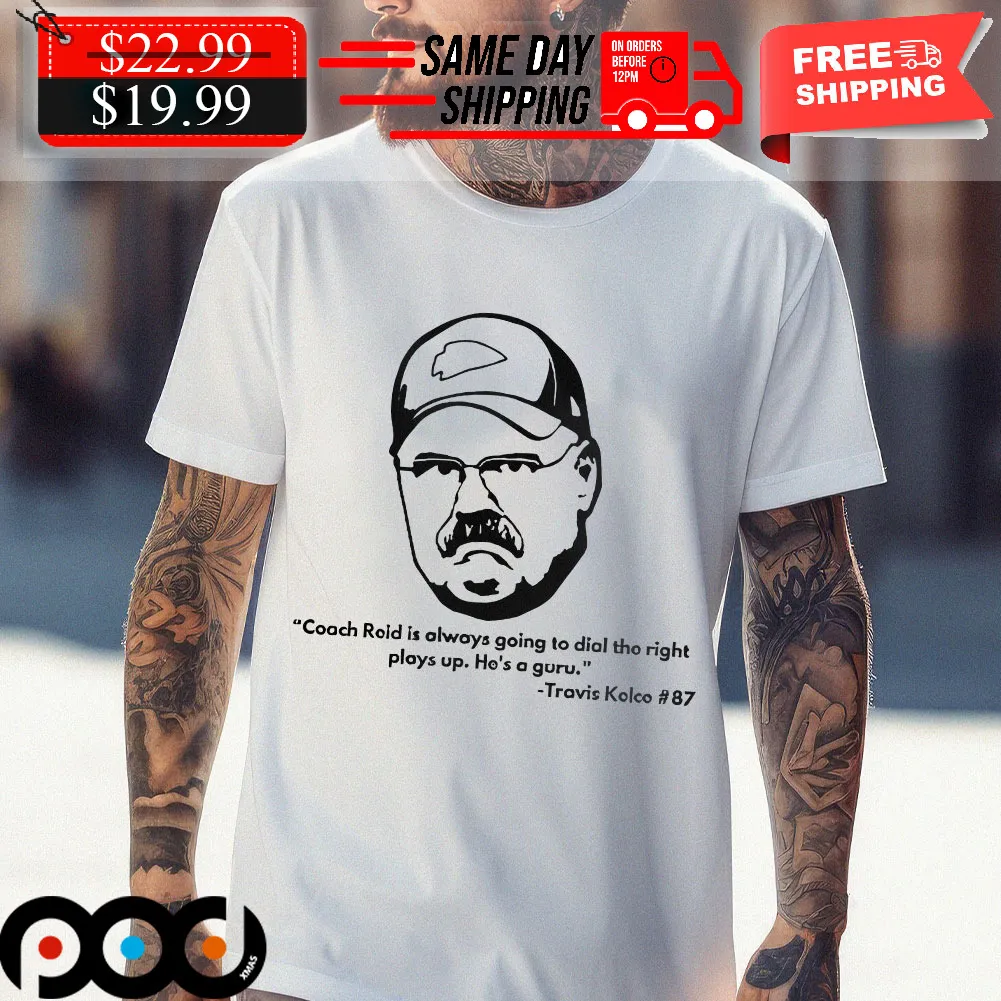 Frozen Andy Travis Kelce 87 Coach Reid Is Always Going To Dial The RIght Plays Up Shirt