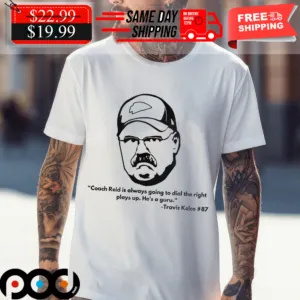 Frozen Andy Travis Kelce 87 Coach Reid Is Always Going To Dial The RIght Plays Up Shirt