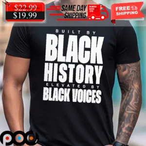 Ash Rules Built By Black History Elevated By Black Voices Shirt