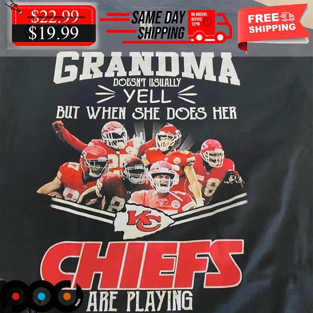 Grandma Doesn’t Usually Yell But When She Does Her Kansas City Chiefs Are Playing Shirt