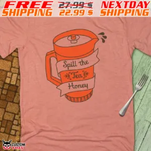 Cup Spill The Tea Honey Shirt