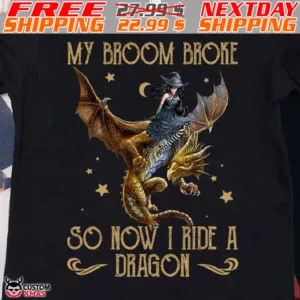 Switch My Broom Broke So How I Ride A Dragon Shirt