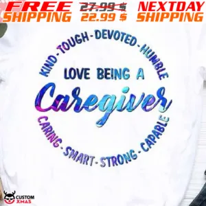 Love Being A Caregiver Kind Tough Devoted Humble Caring Smart Strong Capable Shirt