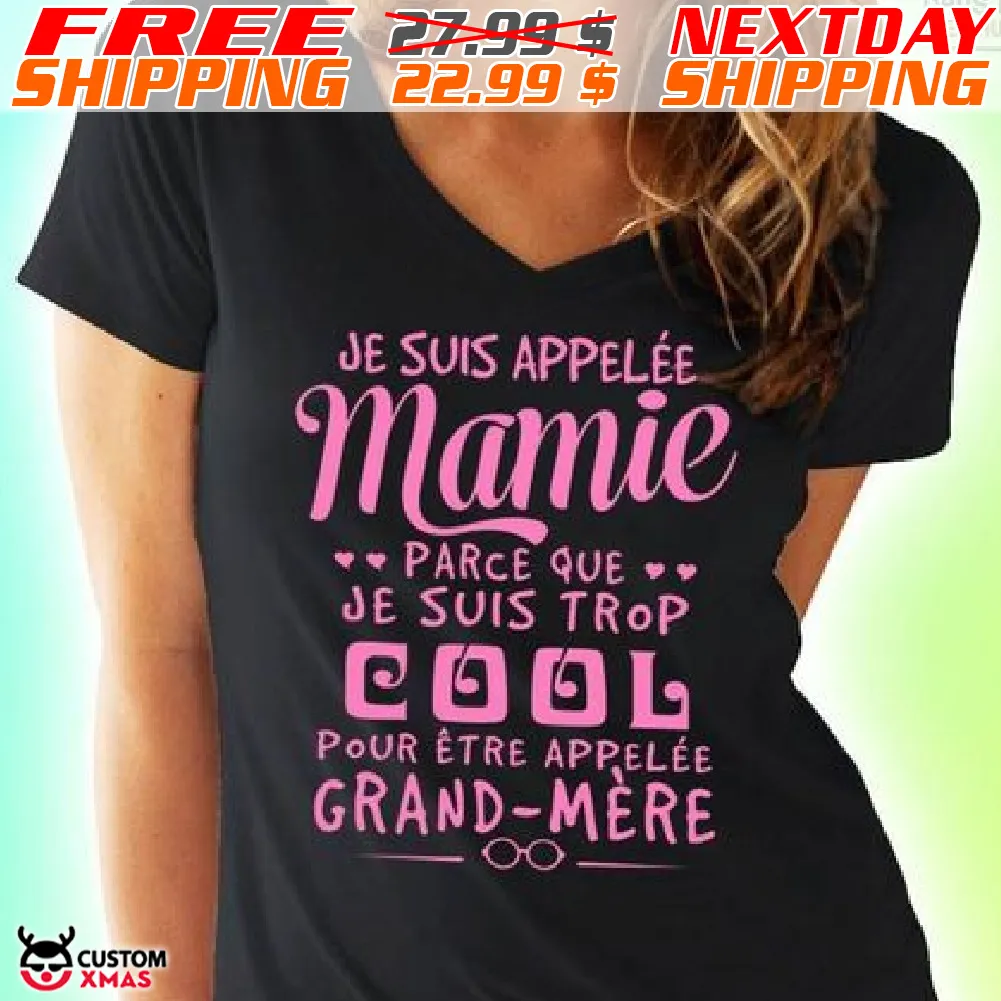 Je Suis Appelee Mamie Parce Que Je Suis Trop Cool Pour Etre Appelee Grand Mere Shirt