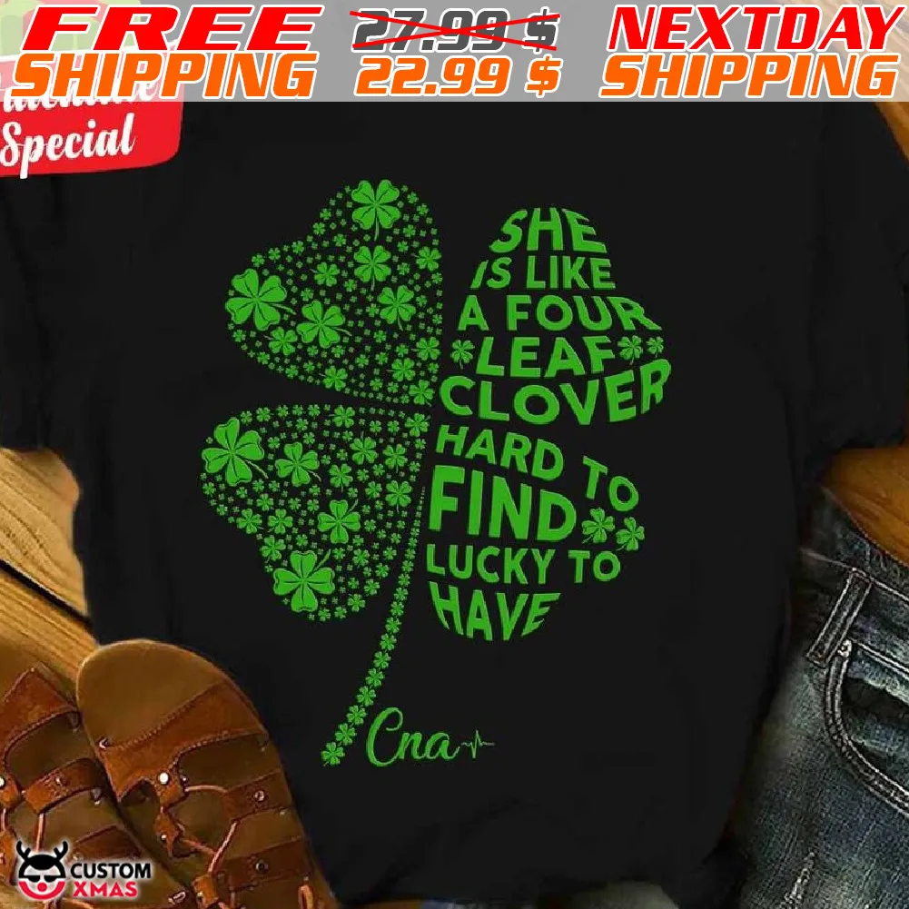 She Is Like A Four Leaf Clover Hard To Find Lucky To Have Shirt