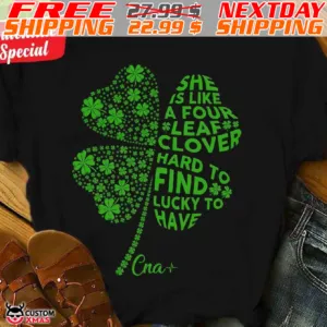 She Is Like A Four Leaf Clover Hard To Find Lucky To Have Shirt