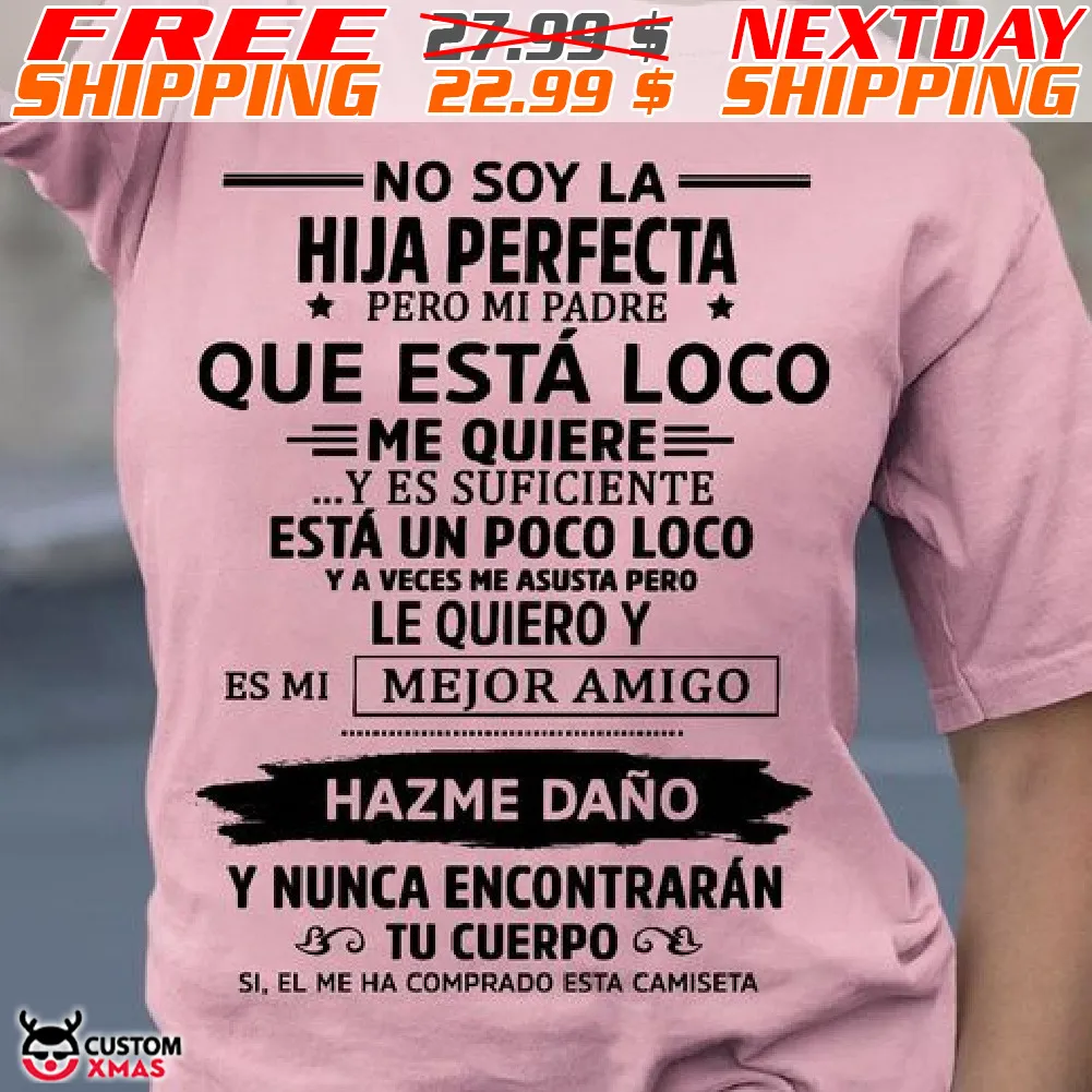 No Soy La- Hija Perfecta Pero Mi Padre Que Está Loco Me Quiere Shirt