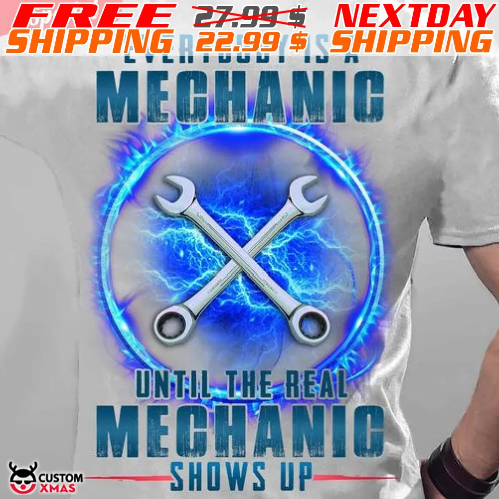 Everybody Is A Mechanic Until The Real Mechanic Shows Up Shirt