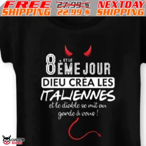 Et Le 8eme Jour Dieu Crea Les Italiennes Shirt