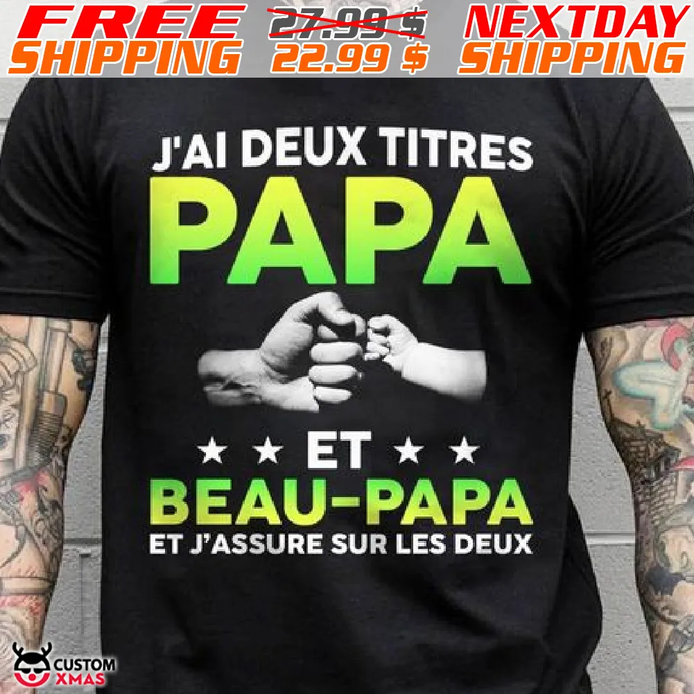 J'ai Deux Titres Papa Et Beau Papa Et j'assure Sur Les Deux Shirt