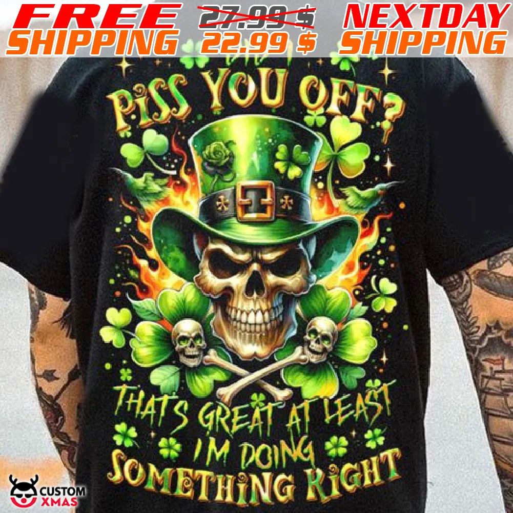 Skulls Did I Piss You Off Thats Great At Least I Am Doing Something Right Patrick Shirt
