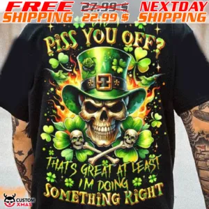 Skulls Did I Piss You Off Thats Great At Least I Am Doing Something Right Patrick Shirt