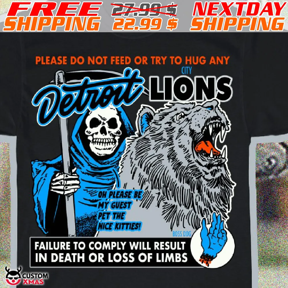 Death Please Do Not Feed Or Try To Hug Any City Detroit Lions Oh Please Be My Guest Pet The Nice Kitties Boss Dog Failure To Comply Will Result In Death Or Loss Of Limbs Shirt