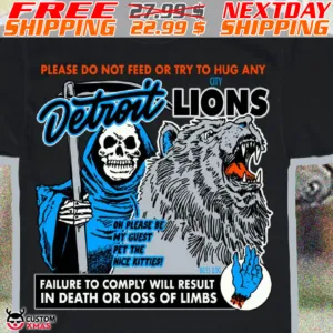 Death Please Do Not Feed Or Try To Hug Any City Detroit Lions Oh Please Be My Guest Pet The Nice Kitties Boss Dog Failure To Comply Will Result In Death Or Loss Of Limbs Shirt