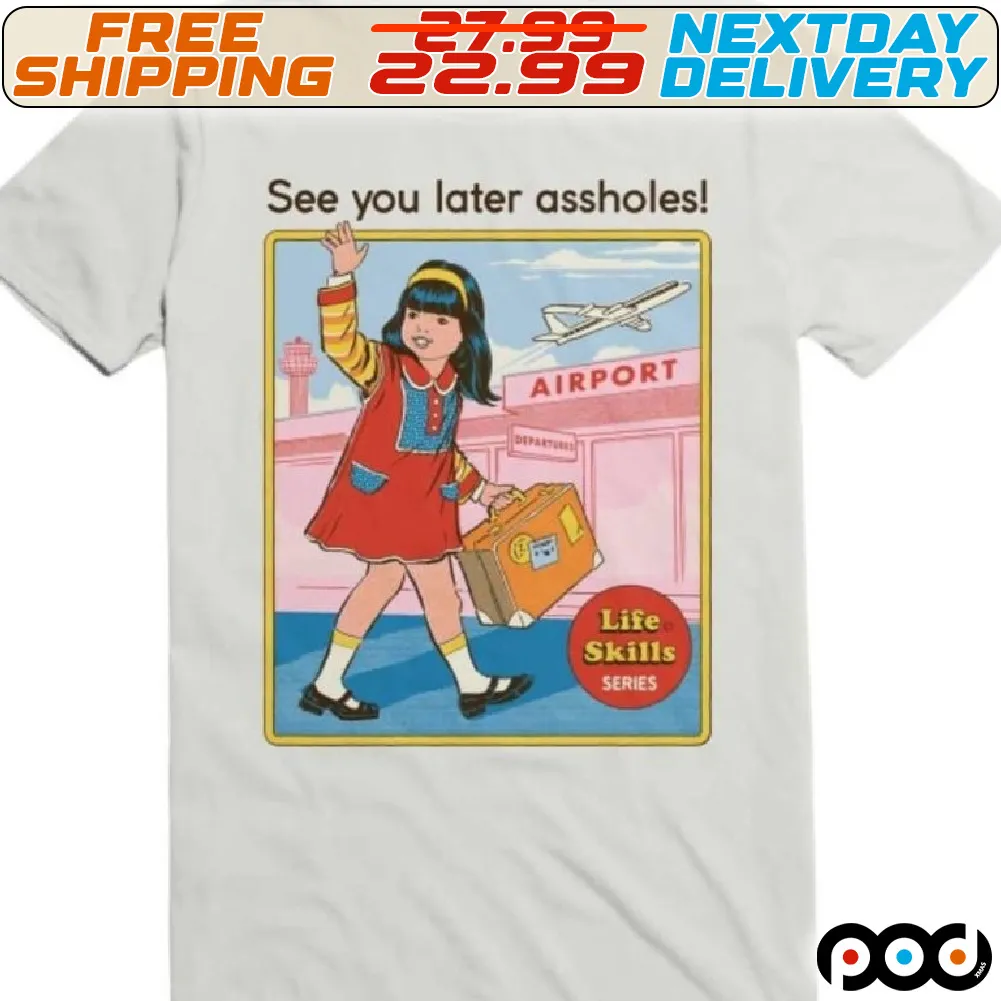 See You Later Assholes Shirt