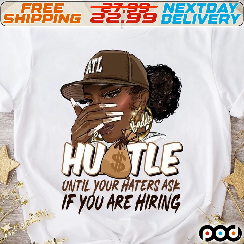 The Girl Hutle Until Your Haters Ask If You Are Hiring Shirt