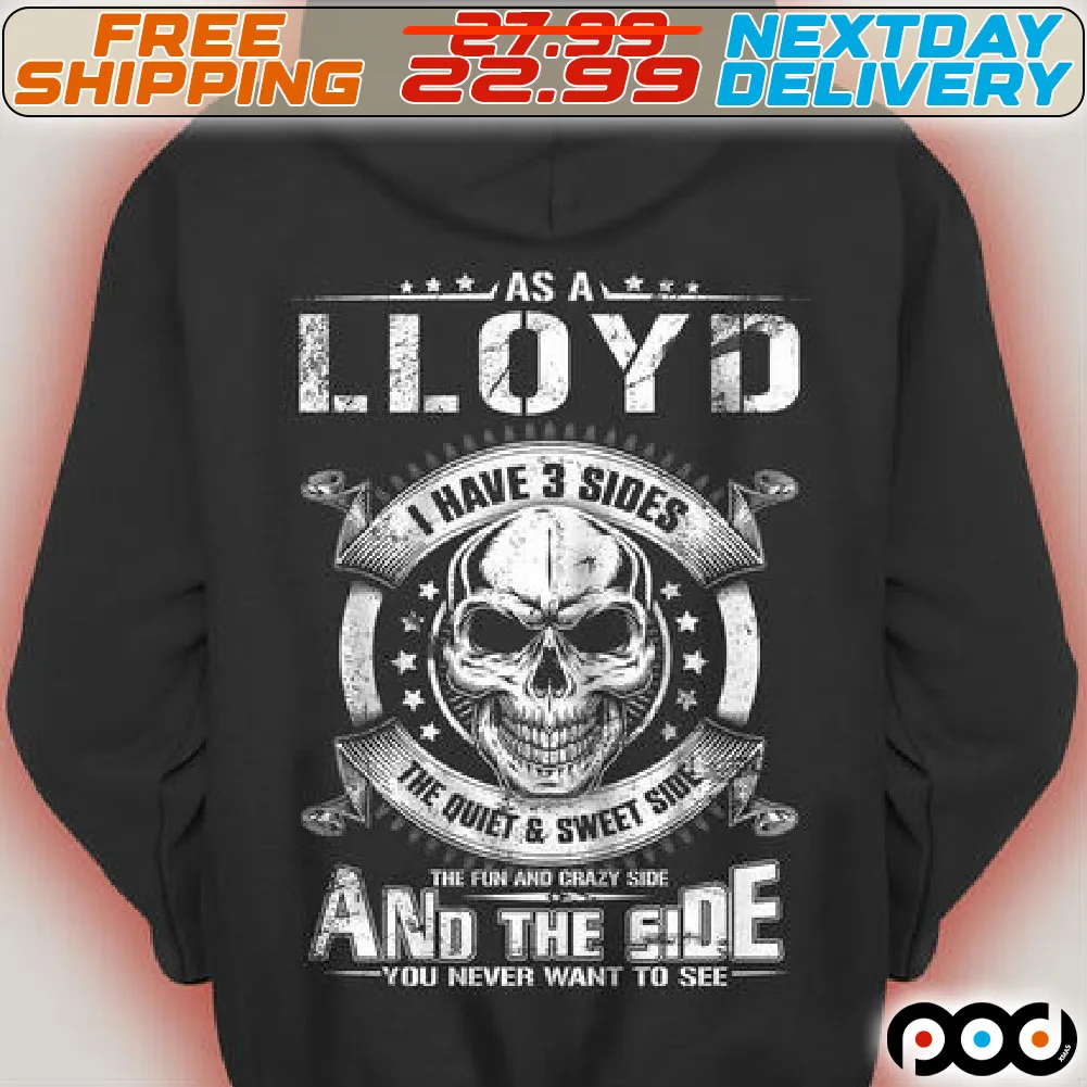 Skull As A Lloyd I HAve 3 Sides The Quiet And Sweet Side The Fun And The Crazy Side And The Side You Never Want To See Shirt
