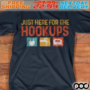 Just Here For The Hookups Shirt