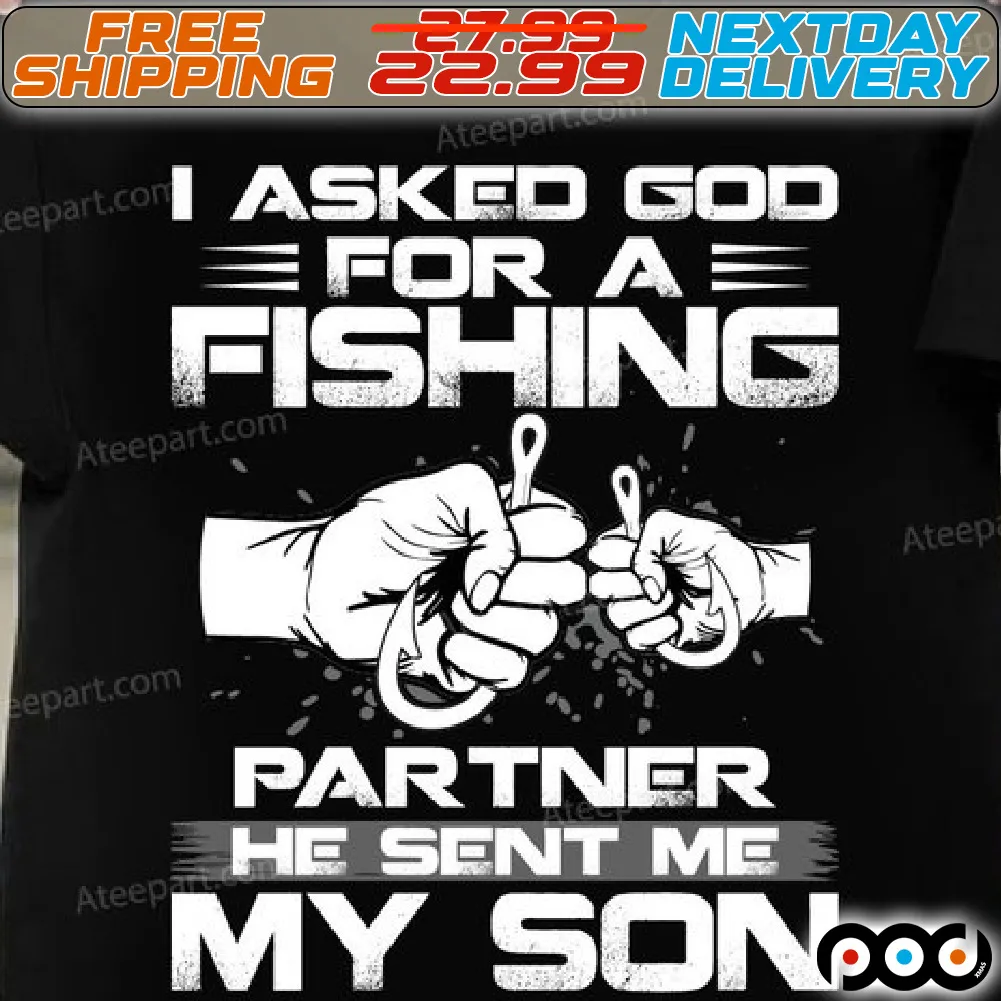 I Asked God For A Fishing Partner He Sent Me My Son Shirt
