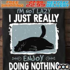 Black Cat I'm Not Lazy I Just Really Enjoy Doing Nothing Shirt