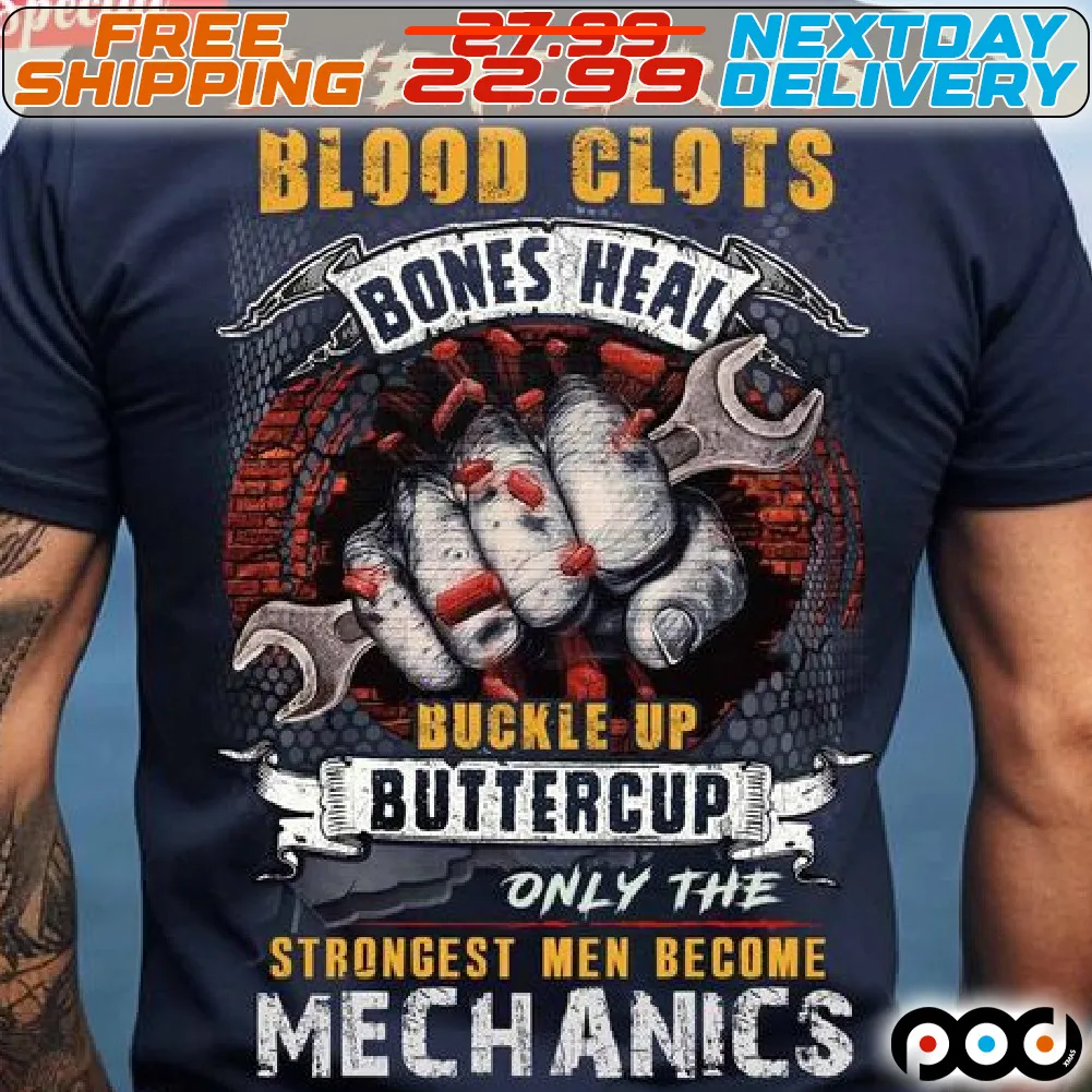 Sweat Dries Blood Clots Bones Heal Buckle Up Buttercup Only The Strongest Men Become Mechanics Shirt