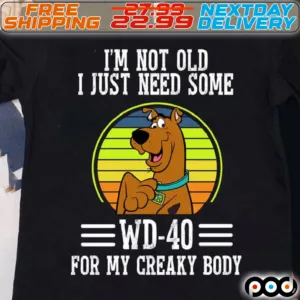 Scooby Doo I'm Not Old I Just Need Some Wd-40 For My Creaky Body Shirt