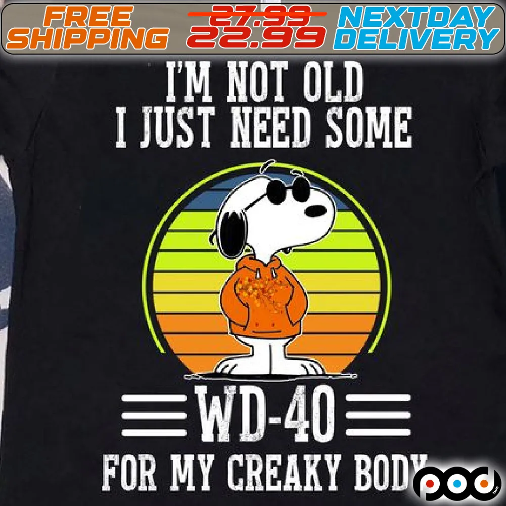 Snoopy I'm Not Old I Just Need Some Wd-40 For My Creaky Body Shirt