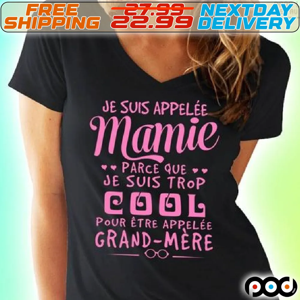 Je Suis Appelee Mamie Parce Que Je Suis Trop Cool Pour Etre Appelle Grand-mere Shirt