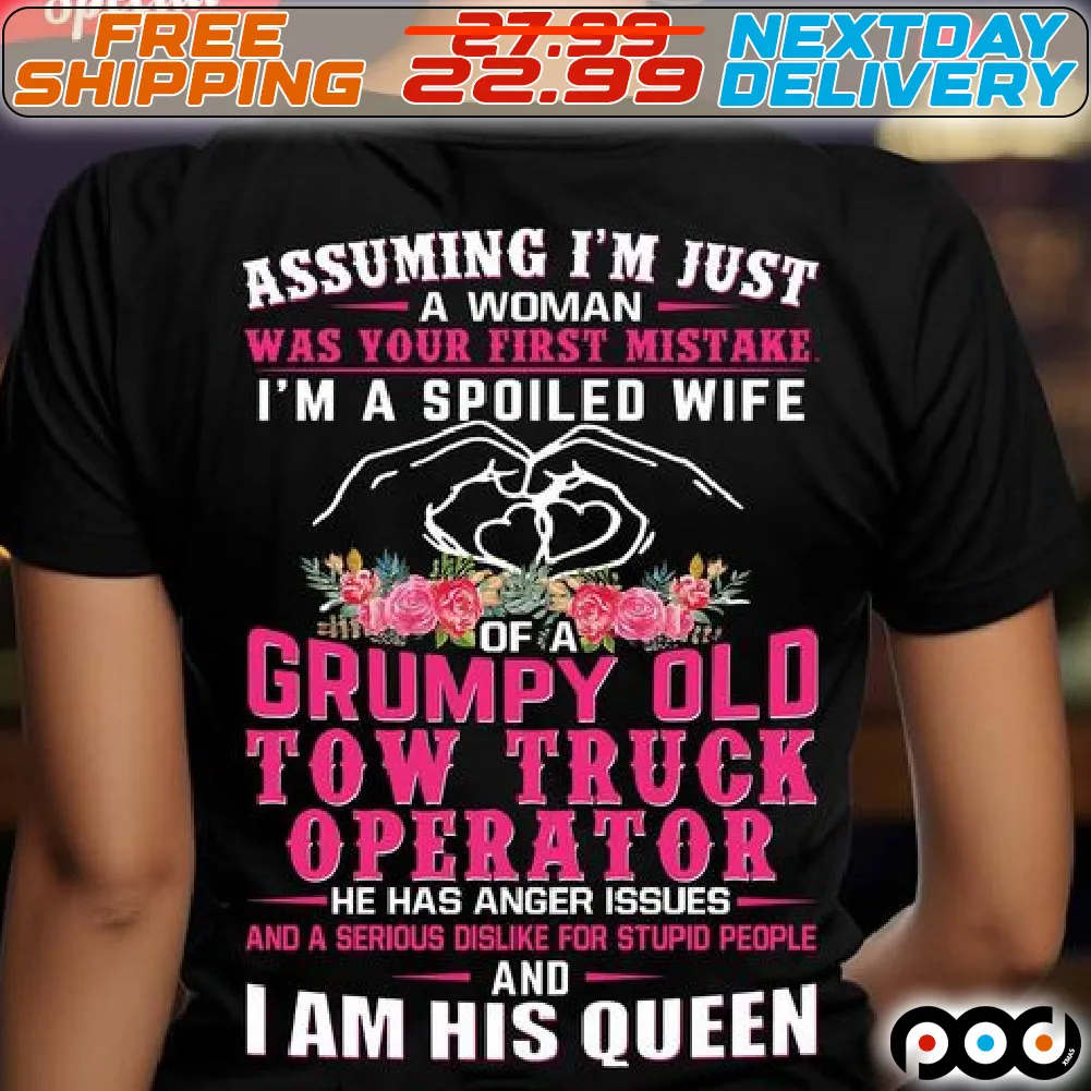 Heart Hand Flower Assuming I'm Just Woman Was Your First Mistake I'm A Spoiled Wife Of A Grumpy Old Tow Truck Operator Shirt