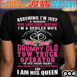 Heart Hand Flower Assuming I'm Just Woman Was Your First Mistake I'm A Spoiled Wife Of A Grumpy Old Tow Truck Operator Shirt