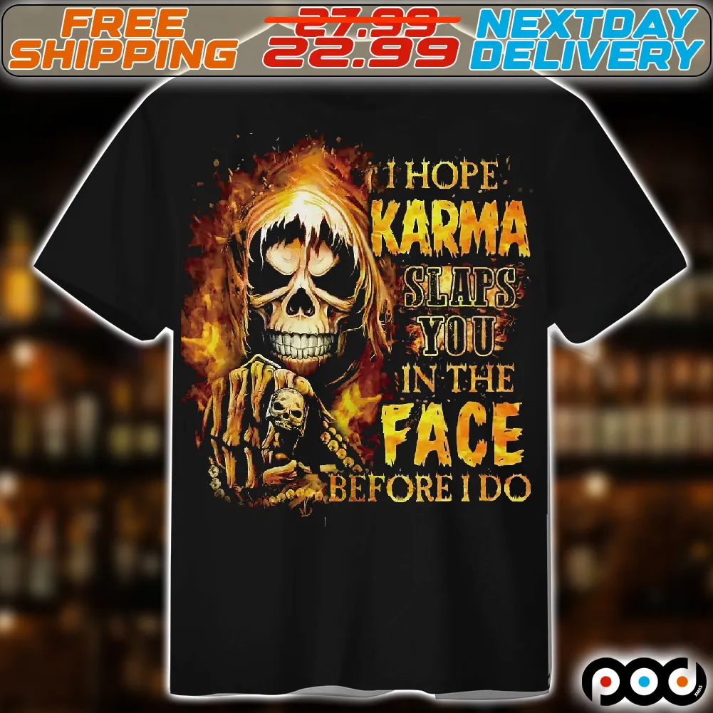 Skull Death I Hope Karma Slaps You In The Face Before I Do Shirt