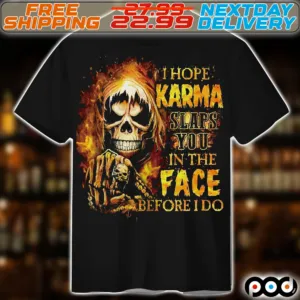 Skull Death I Hope Karma Slaps You In The Face Before I Do Shirt