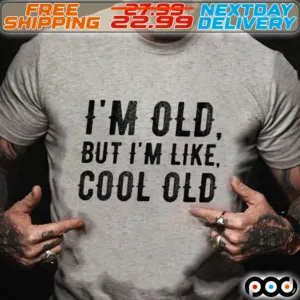 I Am Old But I Am Like Cool Old Shirt