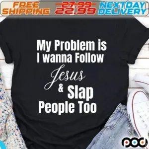 My Problem Is I Wanna Follow Jesus And Slap People Too
