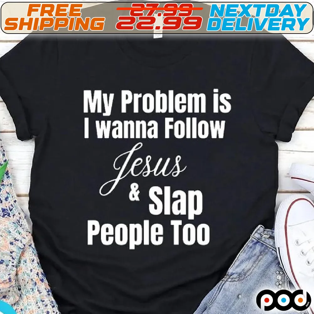 My Problem Is I Wanna Follow Jesus And Slap People Too