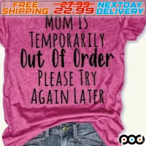 Mom Is Temporarily Out Of Order Please Try Again Later Shirt