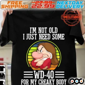 Dwarfs I'm Not Old I Just Need Some Wd-40 For My Creaky Body Shirt