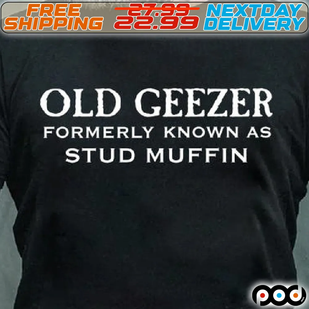 Old Geezer Formerly Known As Stud Muffin Shirt