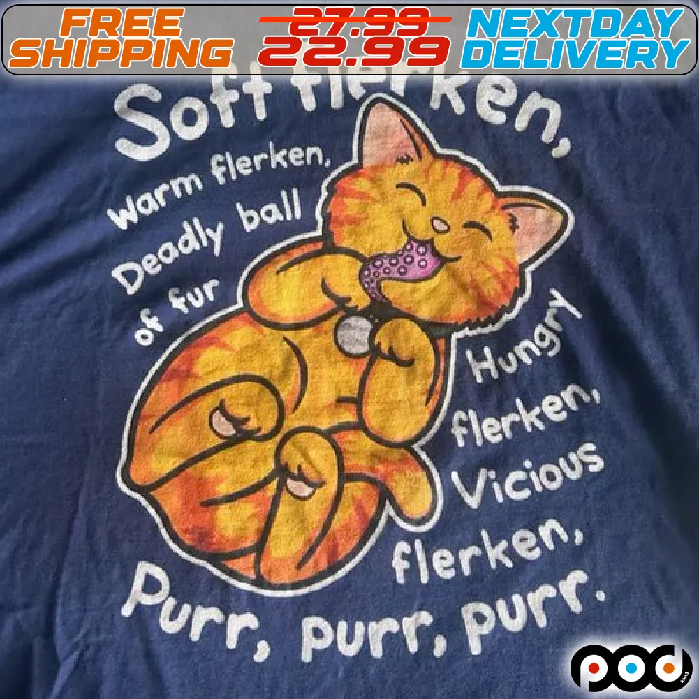 Cat Soft Flerken Warm Flerken Deadly Ball Of Fur Hungry Flerken Vicious Flerken Purr Purr Purr Shirt