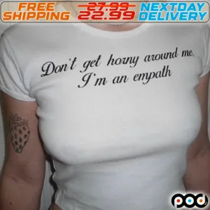Do Not Get Horny Around Me I Am An Empath Shirt