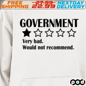 Government Very Bad Would Not Recommend Shirt