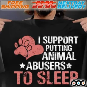 Heart Paw I Support Putting Animal Abusers To Sleep Shirt