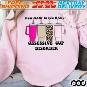How Many Is Too Many Obsessive Cup Disorder Shirt
