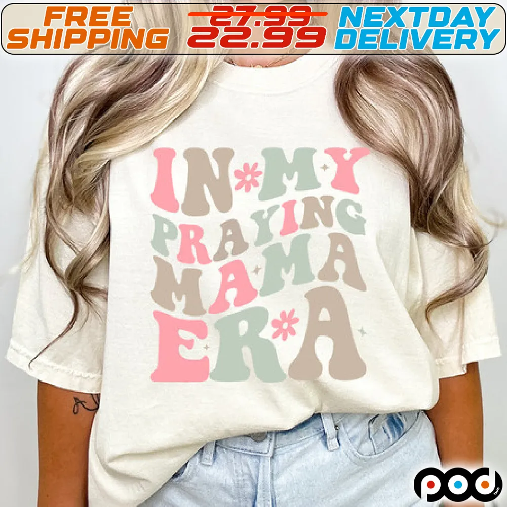 In My Praying Mama Era Shirt