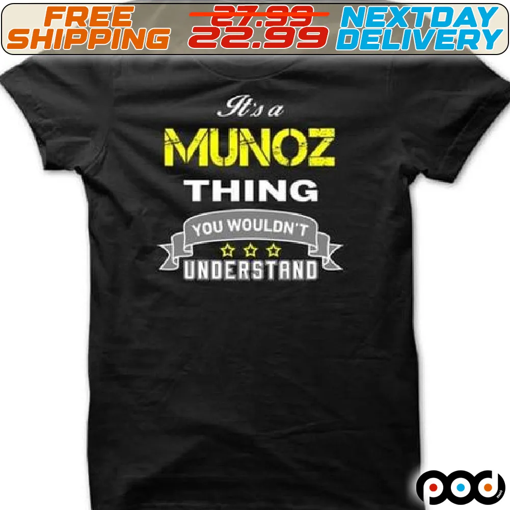 It Is A Munoz Thing You Wouldn't Understand Shirt