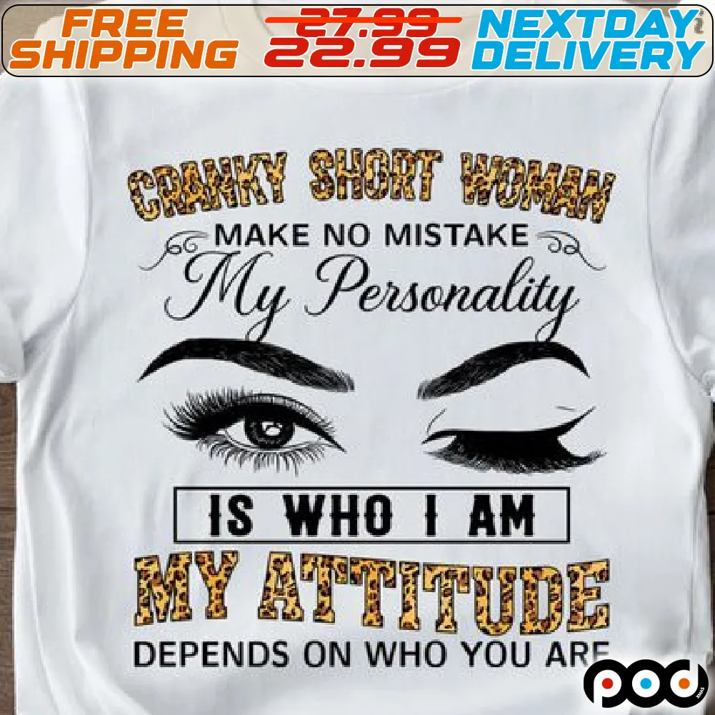 Leopard Cranky Short Woman Make No Mistake My Personality Is Who I Am My Attitude Depends On Who You Are Shirt