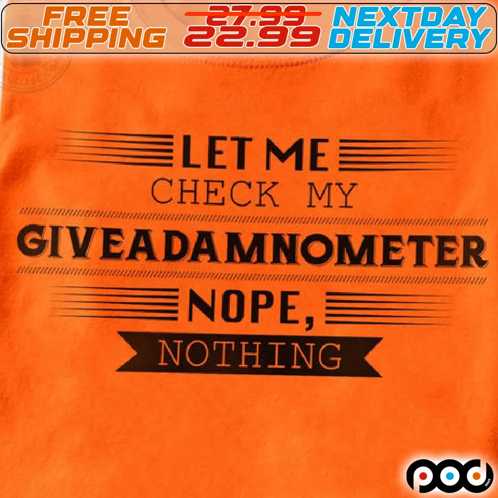 Let Me Check My Giveadamnometer Nope Nothing Shirt