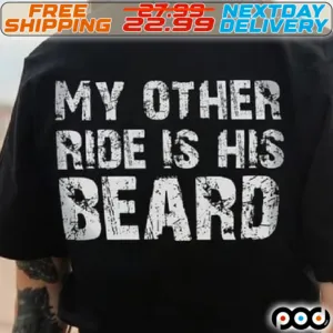 My Other Ride Is His Beard Shirt